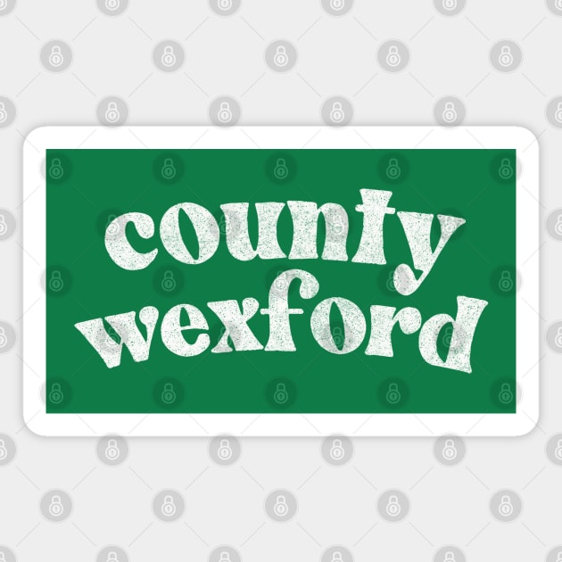 County Wexford - Irish Pride County Gift T-Shirt Magnet by feck!